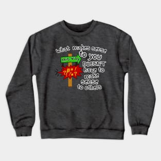 Doesn't Make Sense Crewneck Sweatshirt